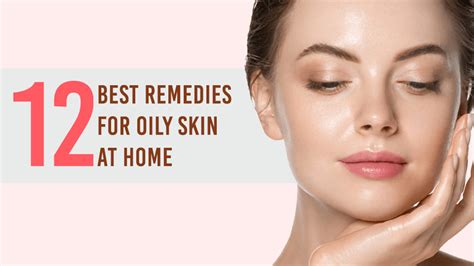 12 Best Home Remedies For Oily Skin