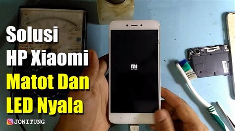 Solusi HP XIAOMI MATI TOTAL Dan LED Nyala Saat Dicas XIAOMI REDMI 5A