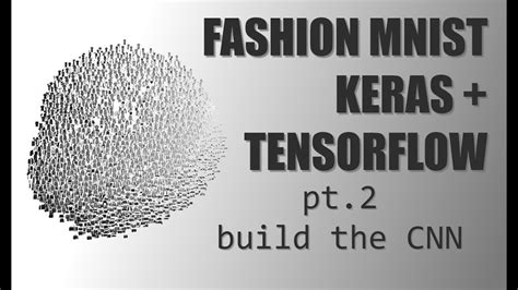 Deep Learning With Keras Tensorflow Pt2 Build The Cnn Youtube