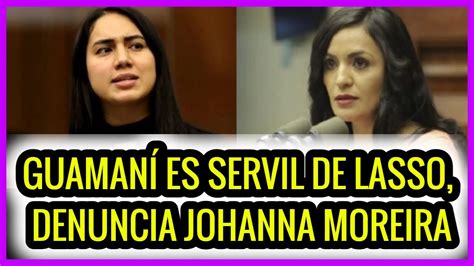 Guamaní es servil de Lasso denuncia Johanna Moreira YouTube