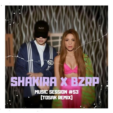 Bizarrap Shakira BZRP Music Sessions Vol 53 Tosak Remix DALE PLAY