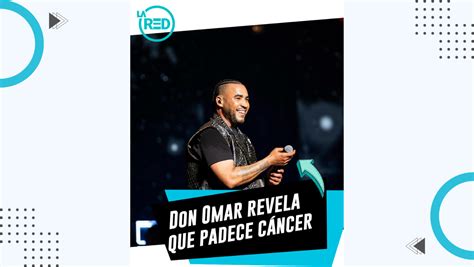 Don Omar Conmociona Al Mundo Anuncia Que Padece C Ncer La Red