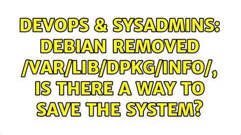 DevOps SysAdmins Debian Removed Var Lib Dpkg Info Is There A Way