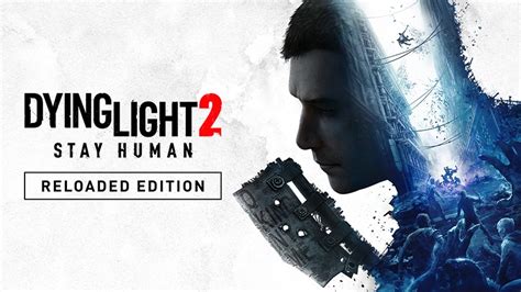 Dying Light 2 Stay Human Reloaded Edition Techland Descubra A