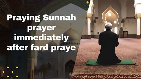 Praying Sunnah Prayer Immediately After Fard Prayer And Praying In The