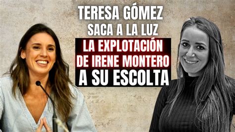 Teresa G Mez Saca A La Luz La Explotaci N De Irene Montero A Su Escolta