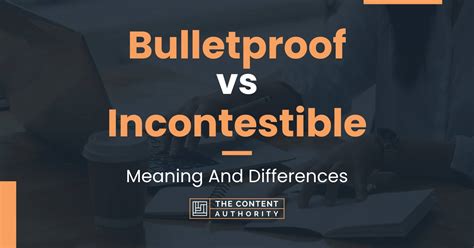 Bulletproof Vs Incontestible Meaning And Differences