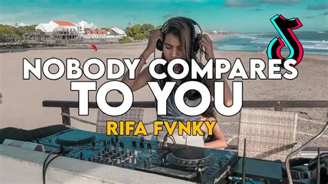 DJ VIRAL TIKTOK NOBODY COMPARES TO YOU REMIX Rifa Fvnky FULL BASS