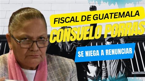 Fiscal General De Guatemala Informa Que No Renunciar A Su Cargo