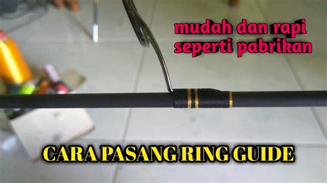 Cara Pasang Ring Guide Pada Joran Pancing Mudah Dan Rapi Seperti