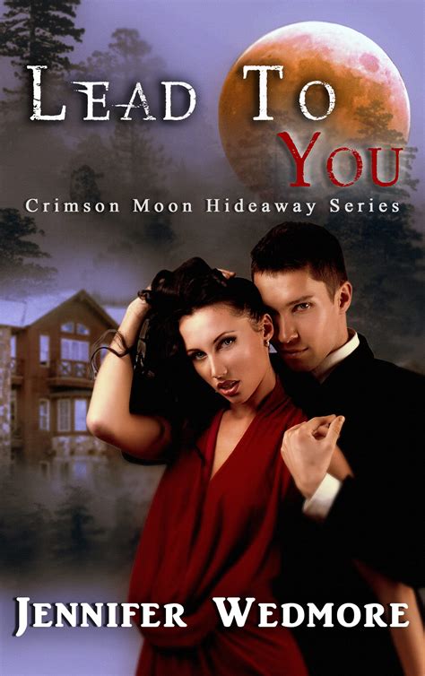 Crimson Moon Hideaway Lead To You By Jennifer Wedmore Goodreads