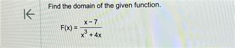 Solved Find The Domain Of The Given Function F X X 7x3 4x