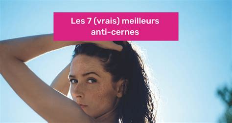 Les 7 vrais meilleurs anti cernes en 2024 La sélection de Marie