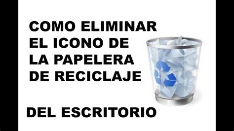 COMO ELIMINAR EL ICONO DE LA PAPELERA DE RECICLAJE DEL ESCRITORIO YouTube