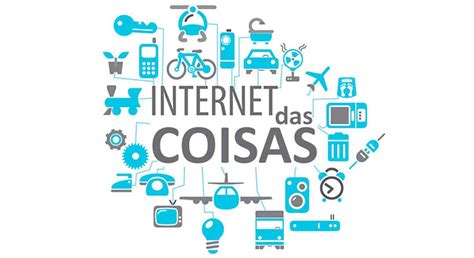 Internet Das Coisas Tecnologia Conectividade E Futuro