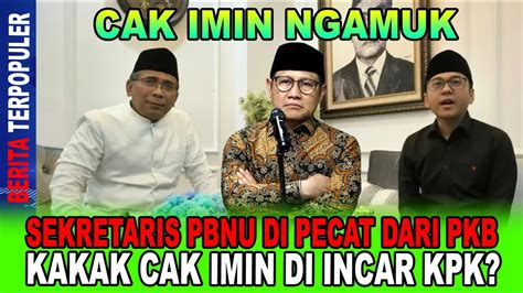 Cak Imin Ngamuk Sekretaris Pbnu Di Pecat Dari Pkb Kakak Cak Imin