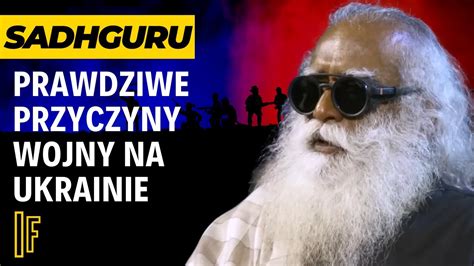 Prawdziwe Przyczyny Wojny Na Ukrainie Sadhguru Po Polsku Dokument