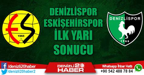 Denizlispor Eski Ehirspor Ma Ilk Yar Sonucu