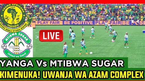 Live Yanga Vs Mtibwa Sugar Kutoka Uwanja Wa Azam Complex Gamondi