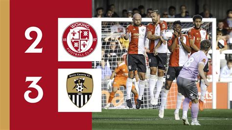 Woking 2 3 Notts County Match Highlights Youtube