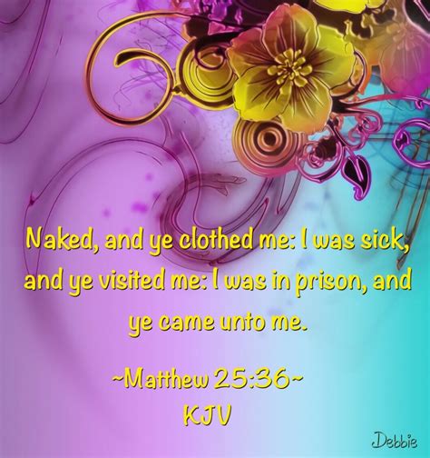 Matthew Kjv Naked And Ye Clothed Me I Was Sick And Ye