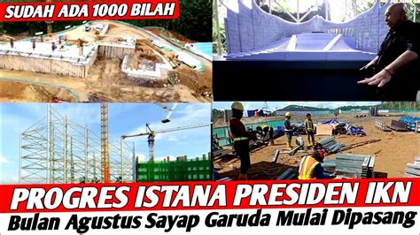 IKN HARI INIProgres Terbaru Istana Presiden IKN Bulan Agustus