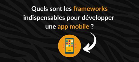 Les frameworks indispensables dans le développement mobile