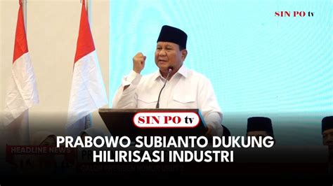 Prabowo Subianto Dukung Hilirisasi Industri