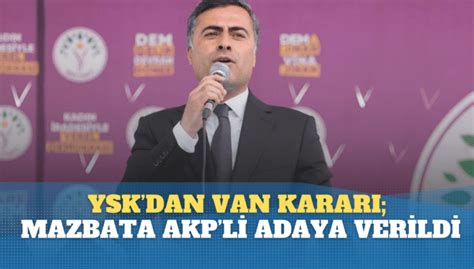 SON DAKİKA YSKdan Van kararı mazbata AKPli adaya verildi Aktifhaber