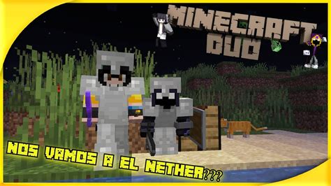 MINECRAFT DUO 2 SERA QUE NOS VAMOS PA EL NETHER EP3 YouTube