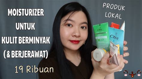 Rekomendasi Moisturizer Pelembab Untuk Kulit Berminyak And Berjerawat Ester Wijaya Youtube