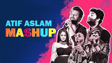 Atif Aslam Songs The Love Mashup Atif Aslam Best Songs