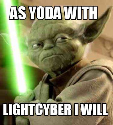 Meme Maker As Yoda With Lightcyber I Will Meme Generator