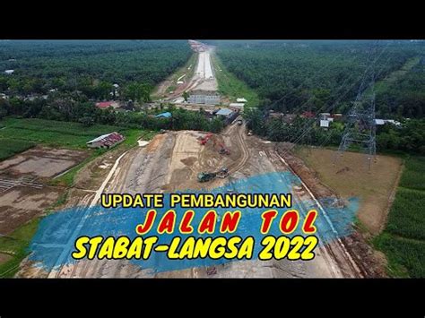 UPDATE PEMBANGUNAN JALAN TOL STABAT LANGSA 2022 YouTube