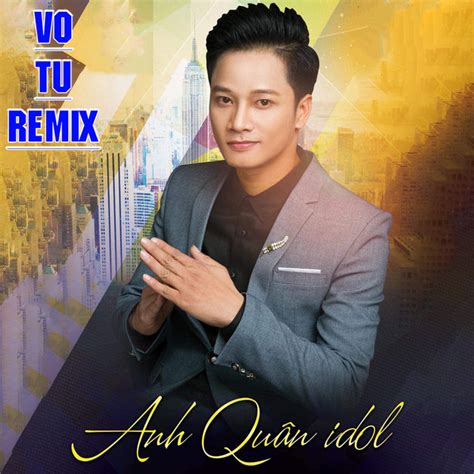 Vô Tư Remix Single by Anh Quân Idol Spotify