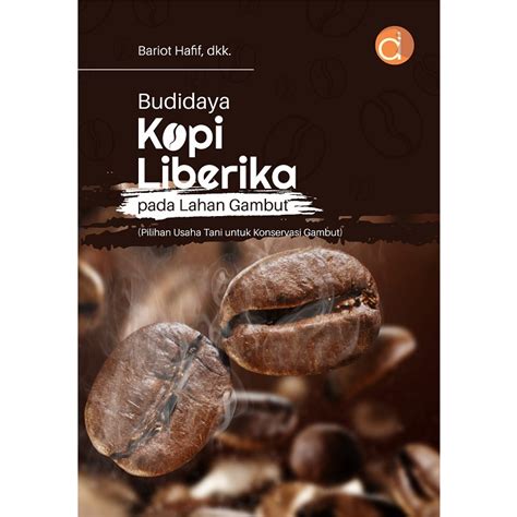 Jual Buku Budidaya Kopi Liberika Pada Lahan Gambut Pilihan Usaha Tani