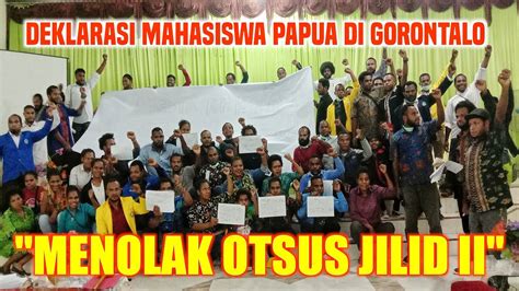 Deklarasi Penolakan Otsus Jilid Ii Mahasiswa Papua Gorontalo Youtube