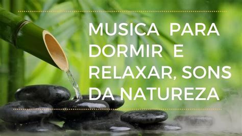 Musica Para Dormir E Relaxar Sons Da Natureza Fonte De Agu Musica