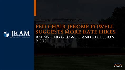 Fed Chair Jerome Powell Suggests More Rate Hikes