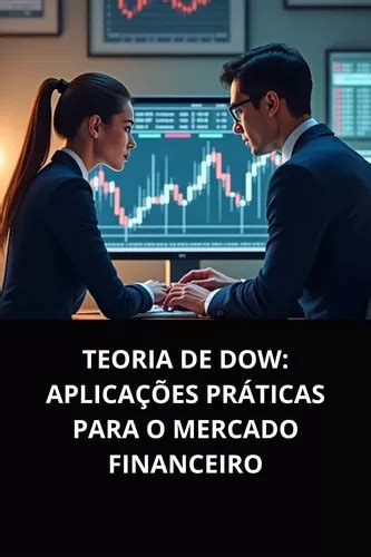 De Acordo Com Os Fundamentos E Práticas Do Mercado Financeiro - Teoria De Dow: Aplicações Práticas Para O Mercado Financeiro ...