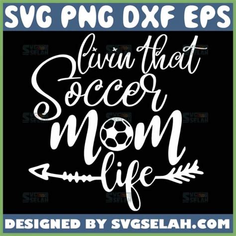 Livin That Soccer Mom Life SVG Sport Mom SVG File For Cricut PNG DXF