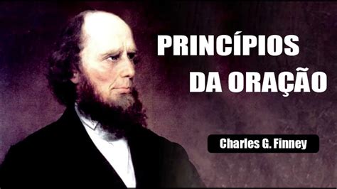 Charles Finney Princípios Da Oração Youtube