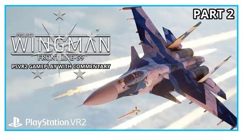 PROJECT WINGMAN FRONTLINE 59 VR PSVR2 GAMEPLAY WITH COMMENTARY