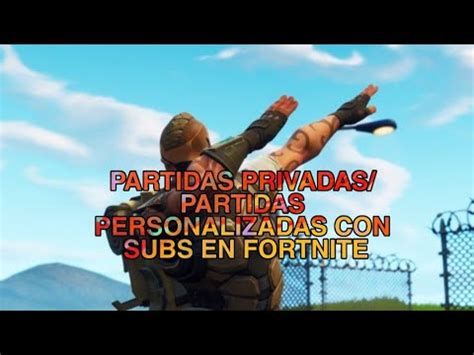 FORTNITE PARTIDAS PERSONALIZADAS CON SUBS PARTIDAS PRIVADAS CON SUBS