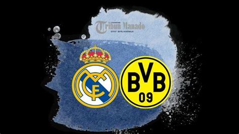 Siaran Langsung Real Madrid Vs Borussia Dortmund Klik Link Nonton