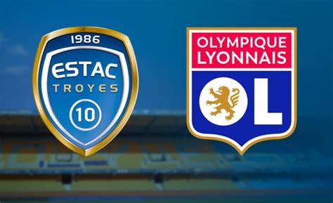 Troyes Estac Lyon Ol Tv Streaming Sur Quelles Chaines Et