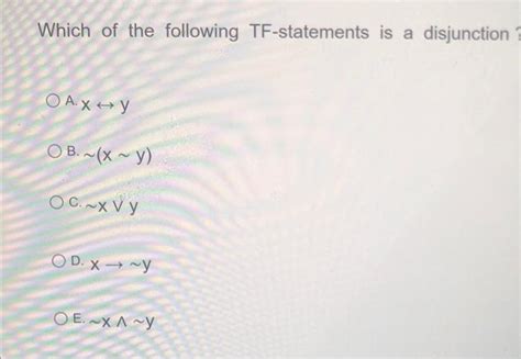 Solved Which Of The Following TF Statements Is A Disjunction Chegg