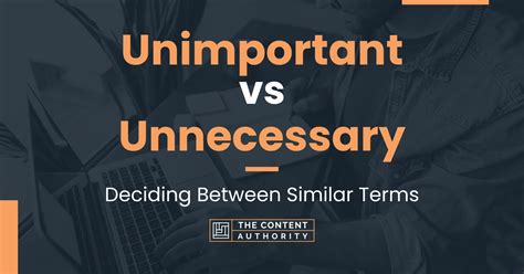 Unimportant Vs Unnecessary Deciding Between Similar Terms