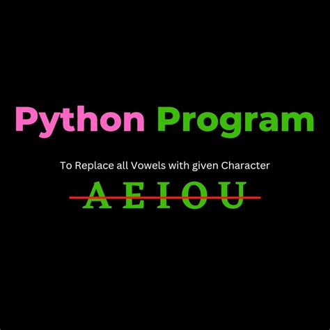 Python Program To Remove All Vowels With Given Character Learn Programming Python Programming