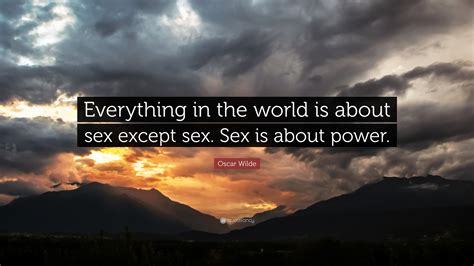 Oscar Wilde Quote “everything In The World Is About Sex Except Sex